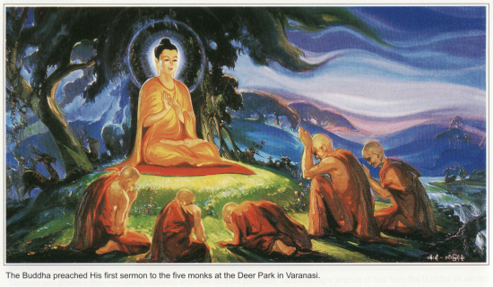 The Buddha preached His first sermon to the five monks at the Deer Park in Varanasi.